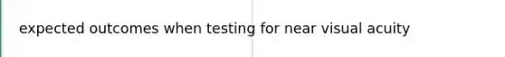 expected outcomes when testing for near visual acuity