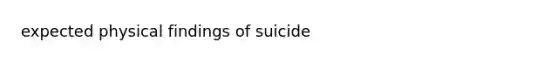 expected physical findings of suicide