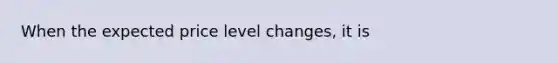 When the expected price level changes, it is