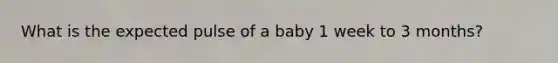 What is the expected pulse of a baby 1 week to 3 months?