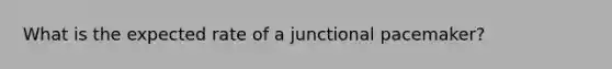 What is the expected rate of a junctional pacemaker?