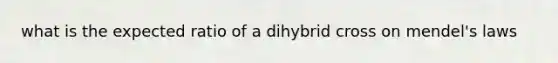 what is the expected ratio of a dihybrid cross on mendel's laws