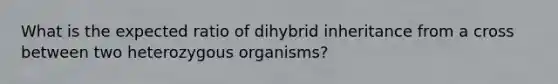 What is the expected ratio of dihybrid inheritance from a cross between two heterozygous organisms?