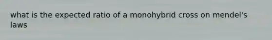 what is the expected ratio of a monohybrid cross on mendel's laws