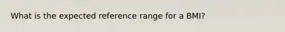 What is the expected reference range for a BMI?