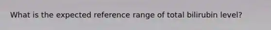 What is the expected reference range of total bilirubin level?