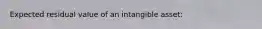 Expected residual value of an intangible asset: