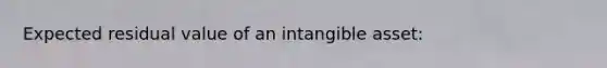 Expected residual value of an intangible asset: