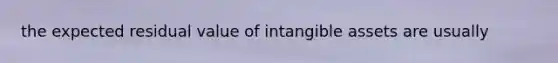 the expected residual value of intangible assets are usually