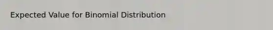 Expected Value for Binomial Distribution