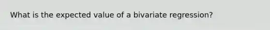 What is the expected value of a bivariate regression?