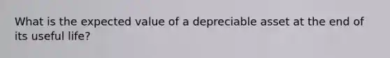 What is the expected value of a depreciable asset at the end of its useful life?