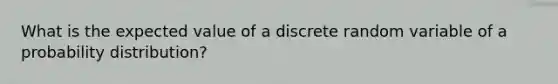 What is the expected value of a discrete random variable of a probability distribution?