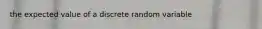 the expected value of a discrete random variable