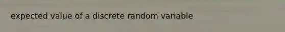 expected value of a discrete random variable