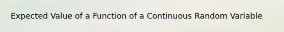 Expected Value of a Function of a Continuous Random Variable