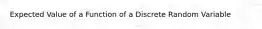 Expected Value of a Function of a Discrete Random Variable