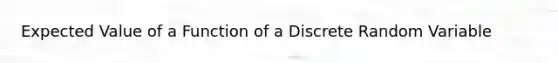 Expected Value of a Function of a Discrete Random Variable