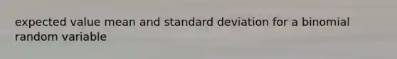 expected value mean and standard deviation for a binomial random variable