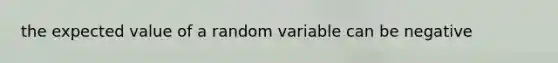 the expected value of a random variable can be negative