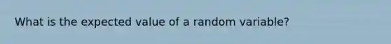 What is the expected value of a random variable?