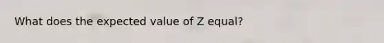 What does the expected value of Z equal?