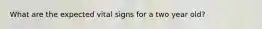 What are the expected vital signs for a two year old?