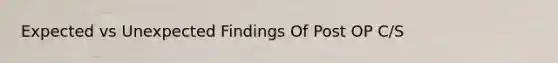 Expected vs Unexpected Findings Of Post OP C/S