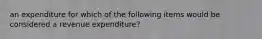 an expenditure for which of the following items would be considered a revenue expenditure?