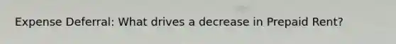 Expense Deferral: What drives a decrease in Prepaid Rent?
