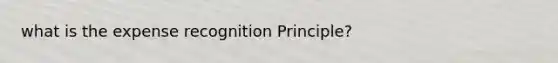 what is the expense recognition Principle?