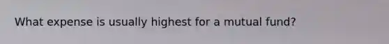 What expense is usually highest for a mutual fund?