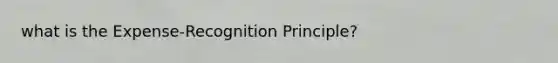 what is the Expense-Recognition Principle?