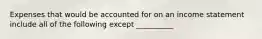 Expenses that would be accounted for on an income statement include all of the following except __________