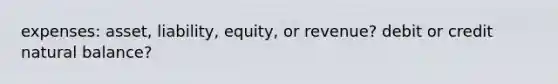 expenses: asset, liability, equity, or revenue? debit or credit natural balance?