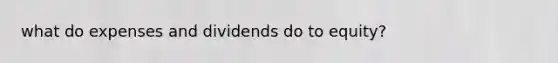 what do expenses and dividends do to equity?