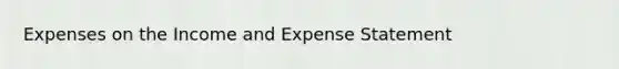 Expenses on the Income and Expense Statement