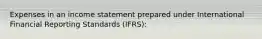 Expenses in an income statement prepared under International Financial Reporting Standards (IFRS):