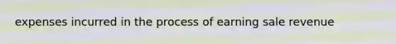 expenses incurred in the process of earning sale revenue