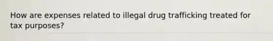 How are expenses related to illegal drug trafficking treated for tax purposes?