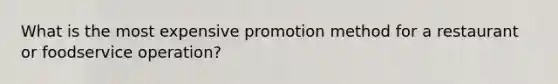 What is the most expensive promotion method for a restaurant or foodservice operation?