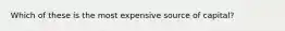 Which of these is the most expensive source of capital?