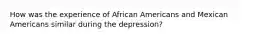 How was the experience of African Americans and Mexican Americans similar during the depression?