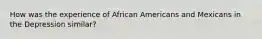 How was the experience of African Americans and Mexicans in the Depression similar?