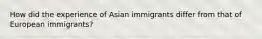 How did the experience of Asian immigrants differ from that of European immigrants?