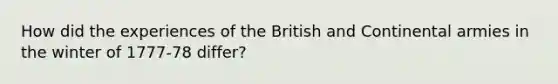 How did the experiences of the British and Continental armies in the winter of 1777-78 differ?