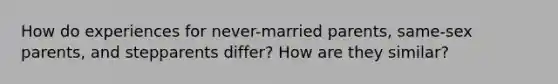 How do experiences for never-married parents, same-sex parents, and stepparents differ? How are they similar?