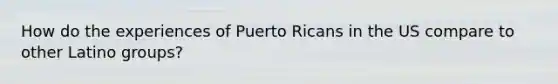 How do the experiences of Puerto Ricans in the US compare to other Latino groups?