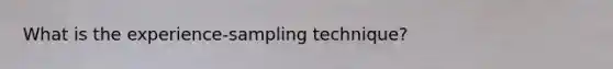 What is the experience-sampling technique?