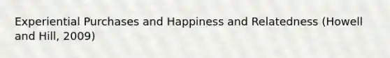 Experiential Purchases and Happiness and Relatedness (Howell and Hill, 2009)